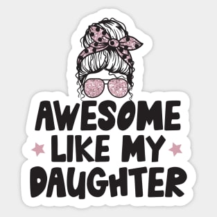 Awesome Like My Daughter Sticker